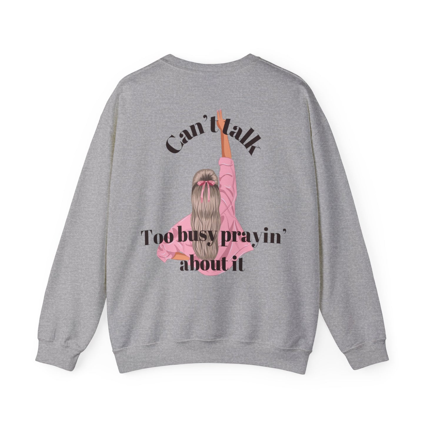 Can't Talk Too Busy Prayin' Bout It Crewneck
