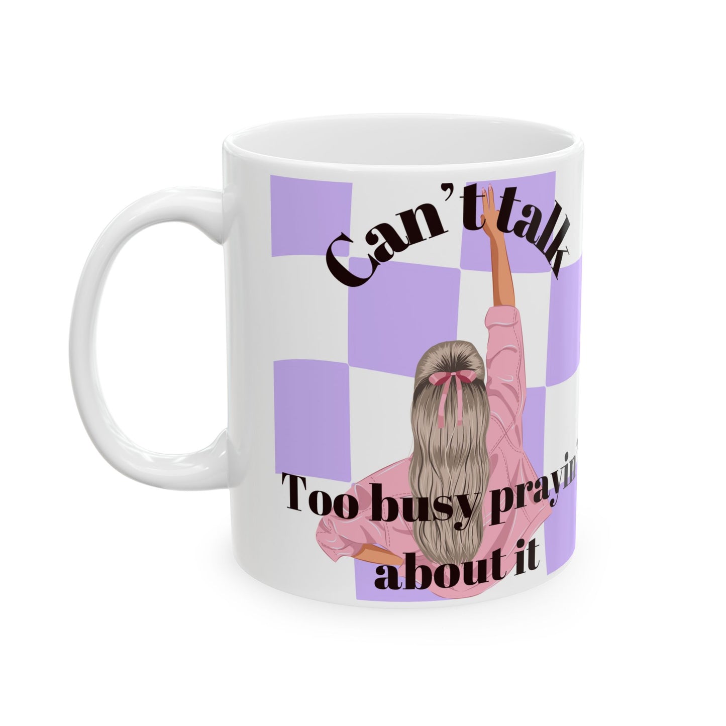 Can't Talk Too Busy Prayin' Bout It Mug