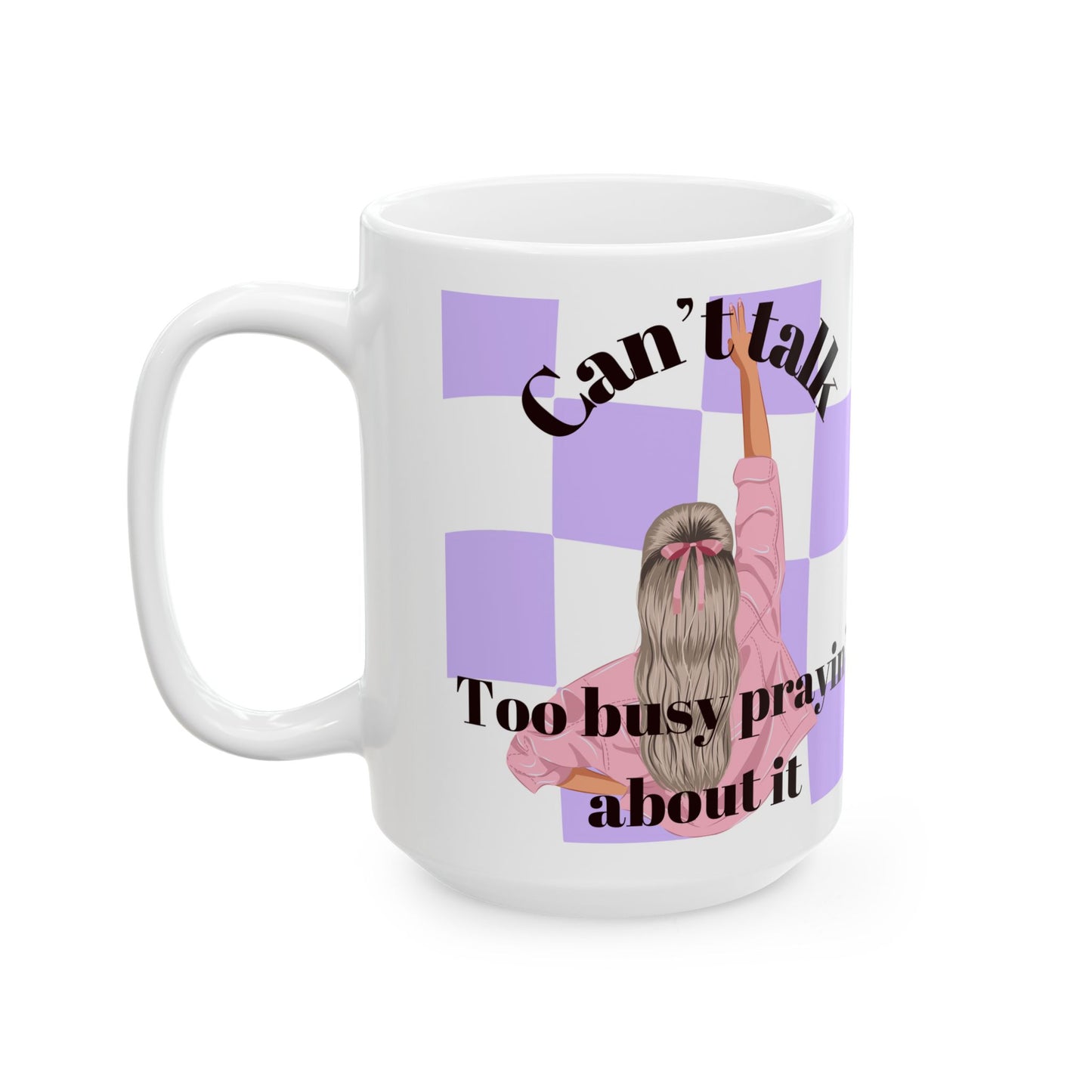 Can't Talk Too Busy Prayin' Bout It Mug