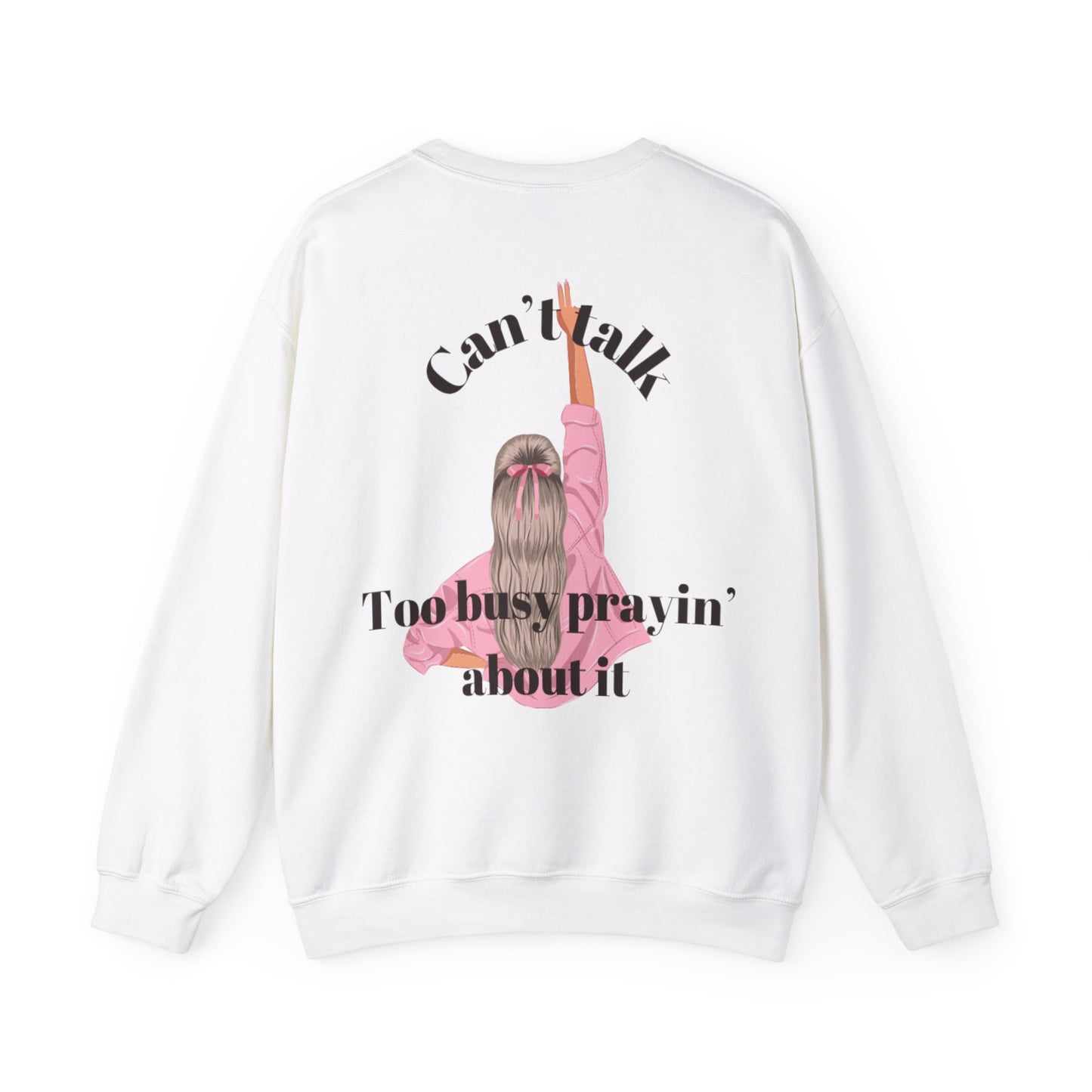 Can't Talk Too Busy Prayin' Bout It Crewneck