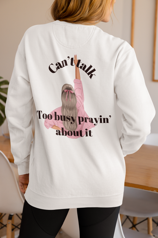 Can't Talk Too Busy Prayin' Bout It Crewneck